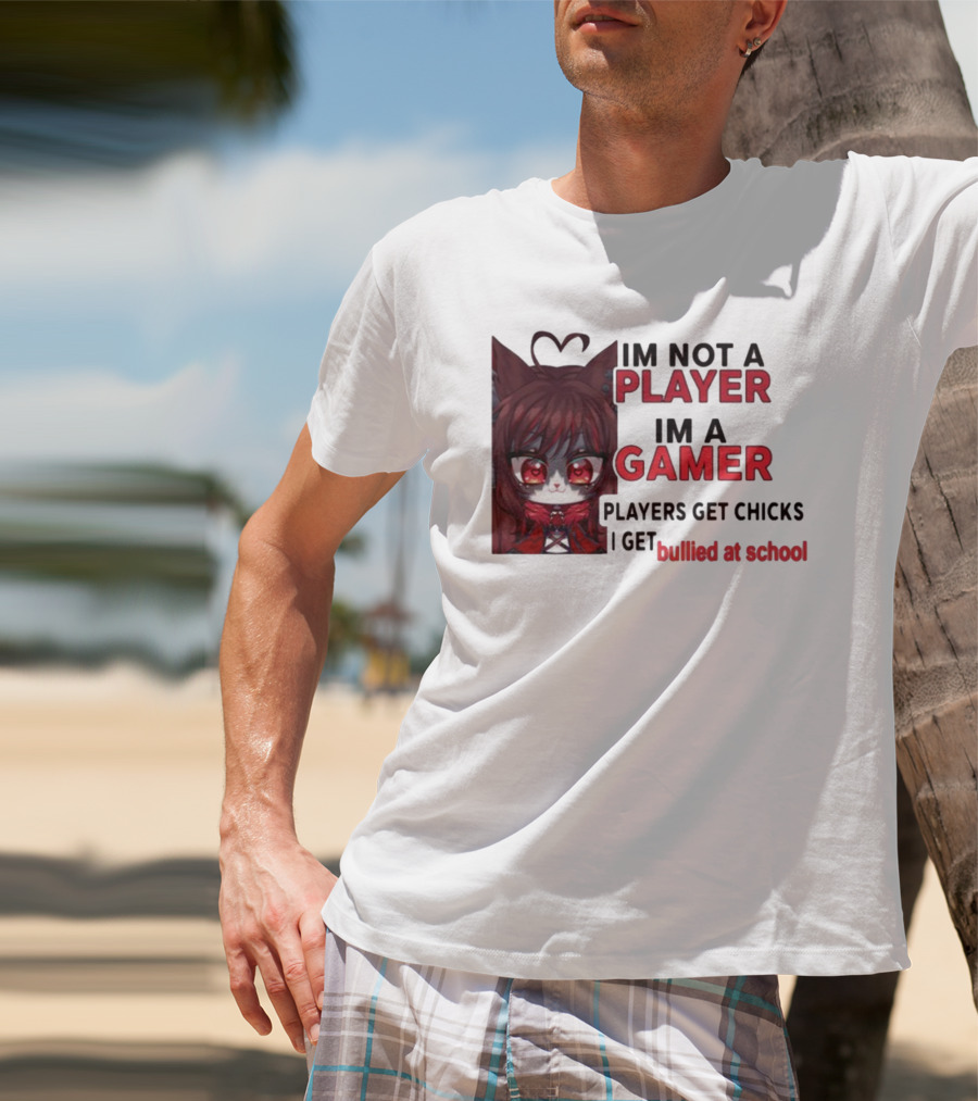 Freya Amari I'm Not A Player I'm A Gamer Players Get Chicks I Get Bullied At School Anime Character T-Shirt