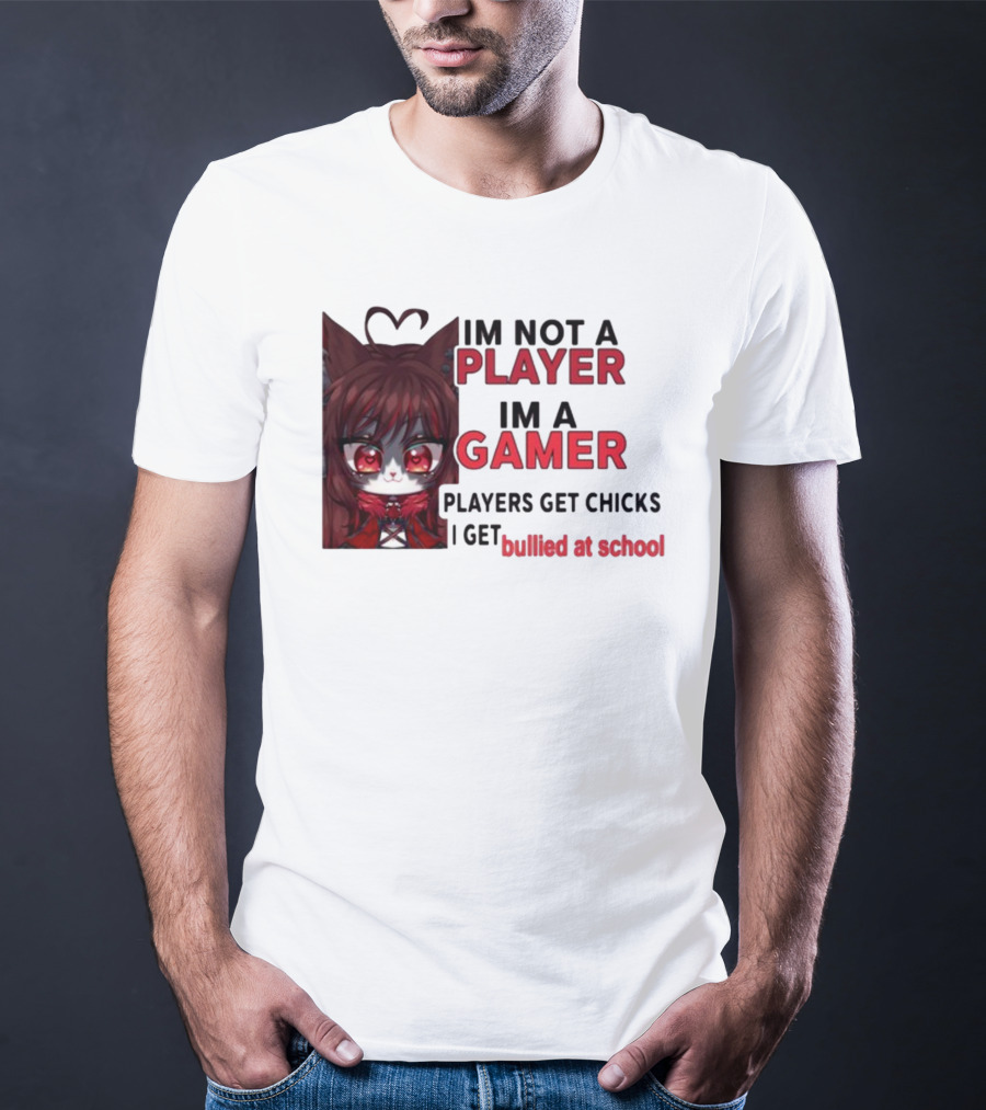 Freya Amari I'm Not A Player I'm A Gamer Players Get Chicks I Get Bullied At School Anime Character T-Shirt