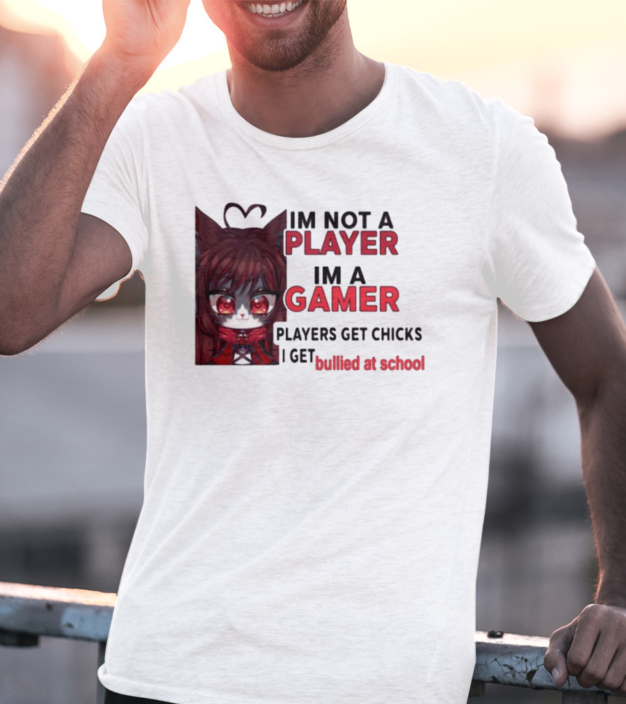 Freya Amari I'm Not A Player I'm A Gamer Players Get Chicks I Get Bullied At School Anime Character T-Shirt