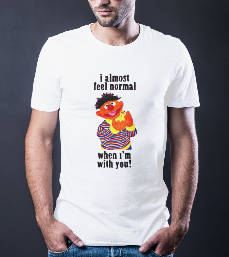 Itsagreatdaytobeawarrior I Almost Feel Normal When I'm With You I Almost Feel Normal When I'm With You T-Shirt