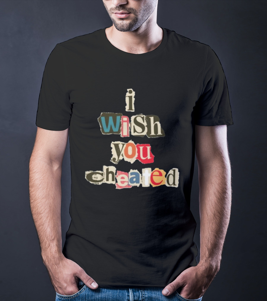Alexanderstewartstore I Wish You Cheated Ransom Note T-Shirt