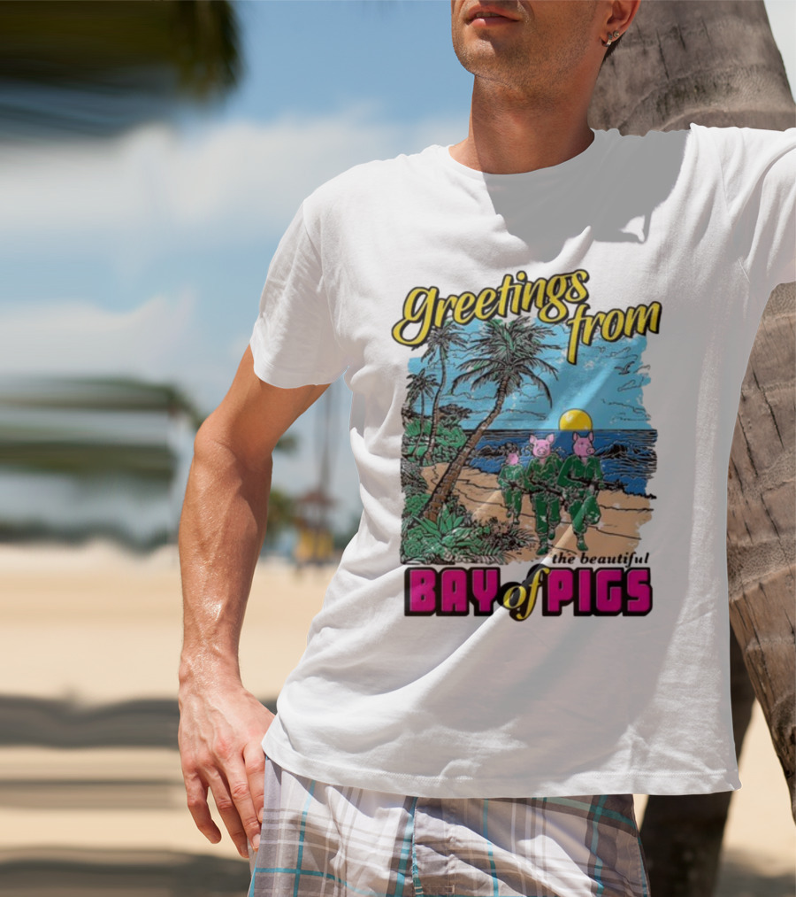 Greetings From The Beautiful Bay Of Pigs With Pig-Headed Soldiers And Tropical Beach Scene T-Shirt