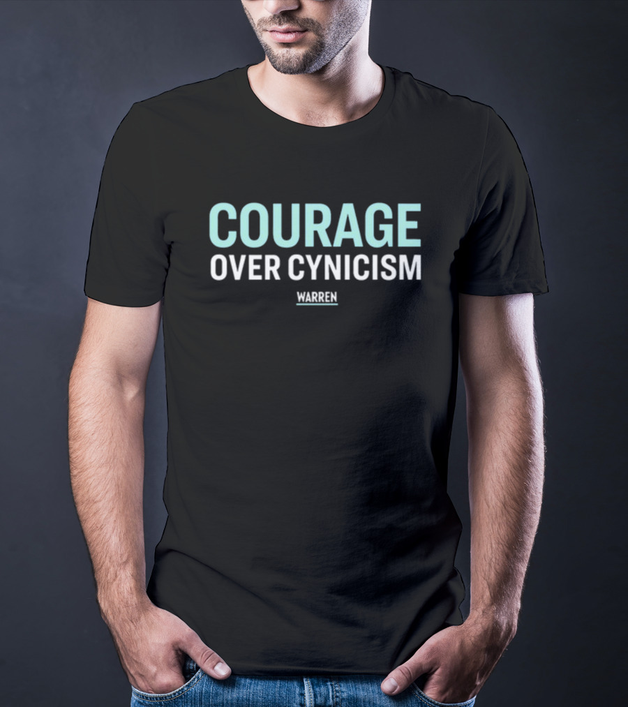 Courage Over Cynicism Warren T-Shirt