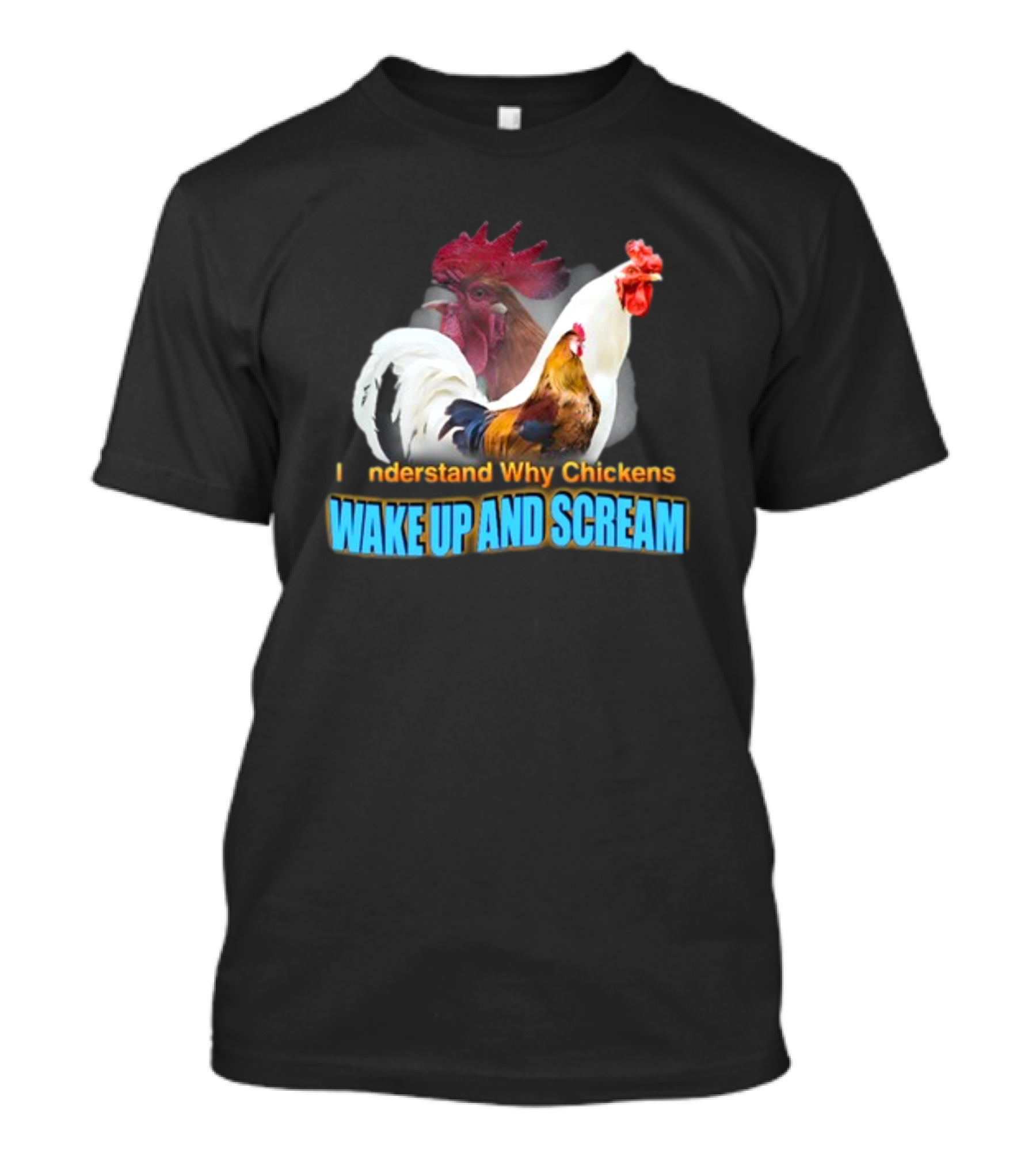 I Understand Why Chickens Wake Up And Scream Bold Rooster Images T-Shirt