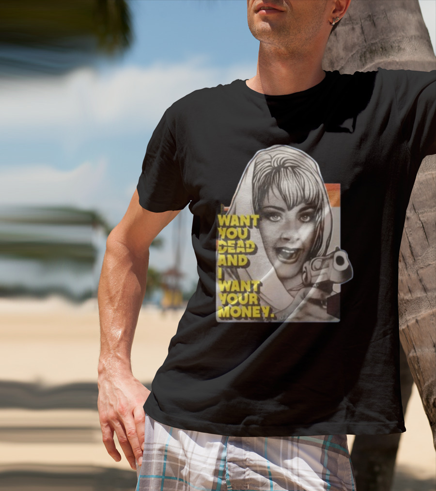 Want You Dead And I Want Your Money Retro Comic Style Woman With Gun T-Shirt