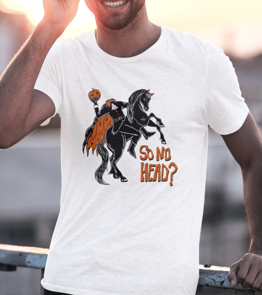 Oatmilklady Headless Horseman Pumpkin So No Head T-Shirt