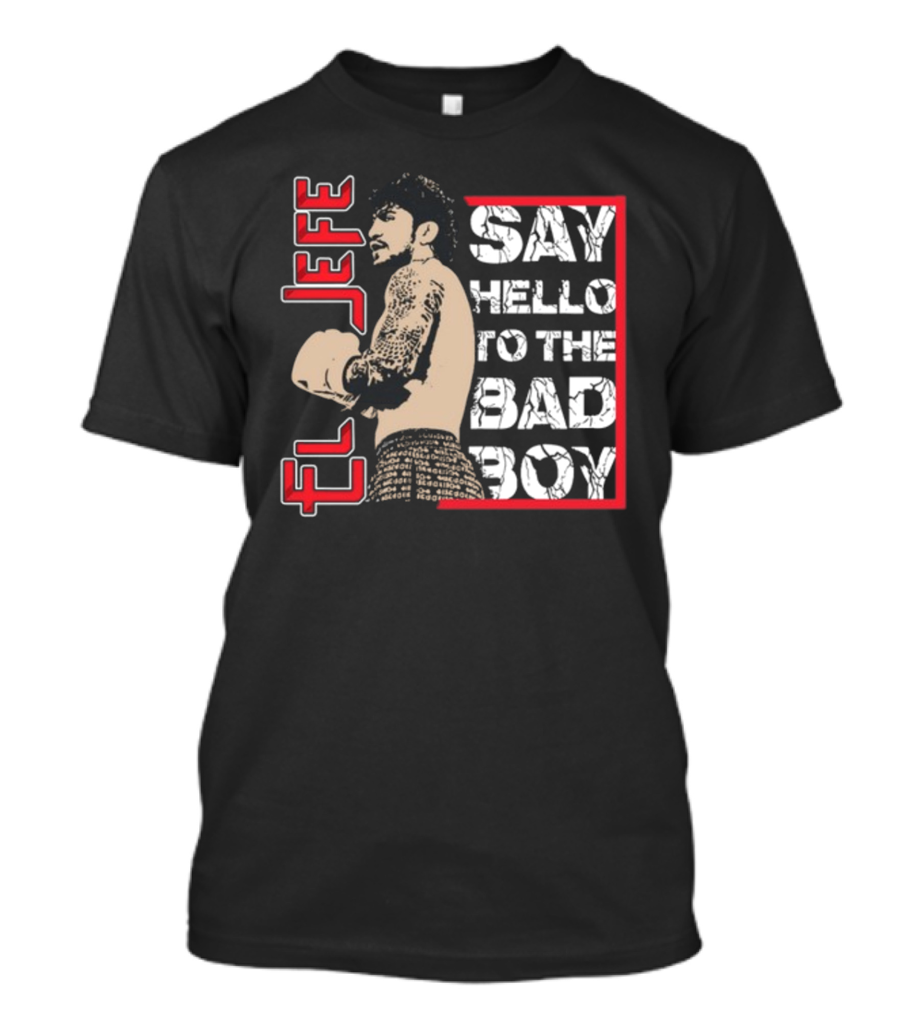 El Jefe Say Hello To The Bad Boy Boxing Tattooed Fighter T-Shirt