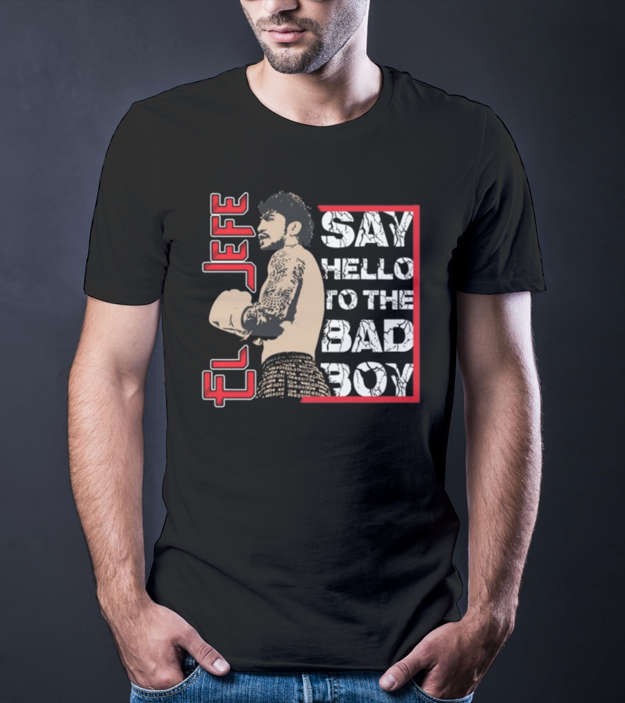El Jefe Say Hello To The Bad Boy Boxing Tattooed Fighter T-Shirt