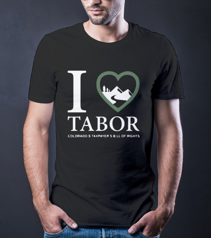 I Love Tabor Colorado's Taxpayer's Bill Of Rights Mountains And Trees In Heart T-Shirt