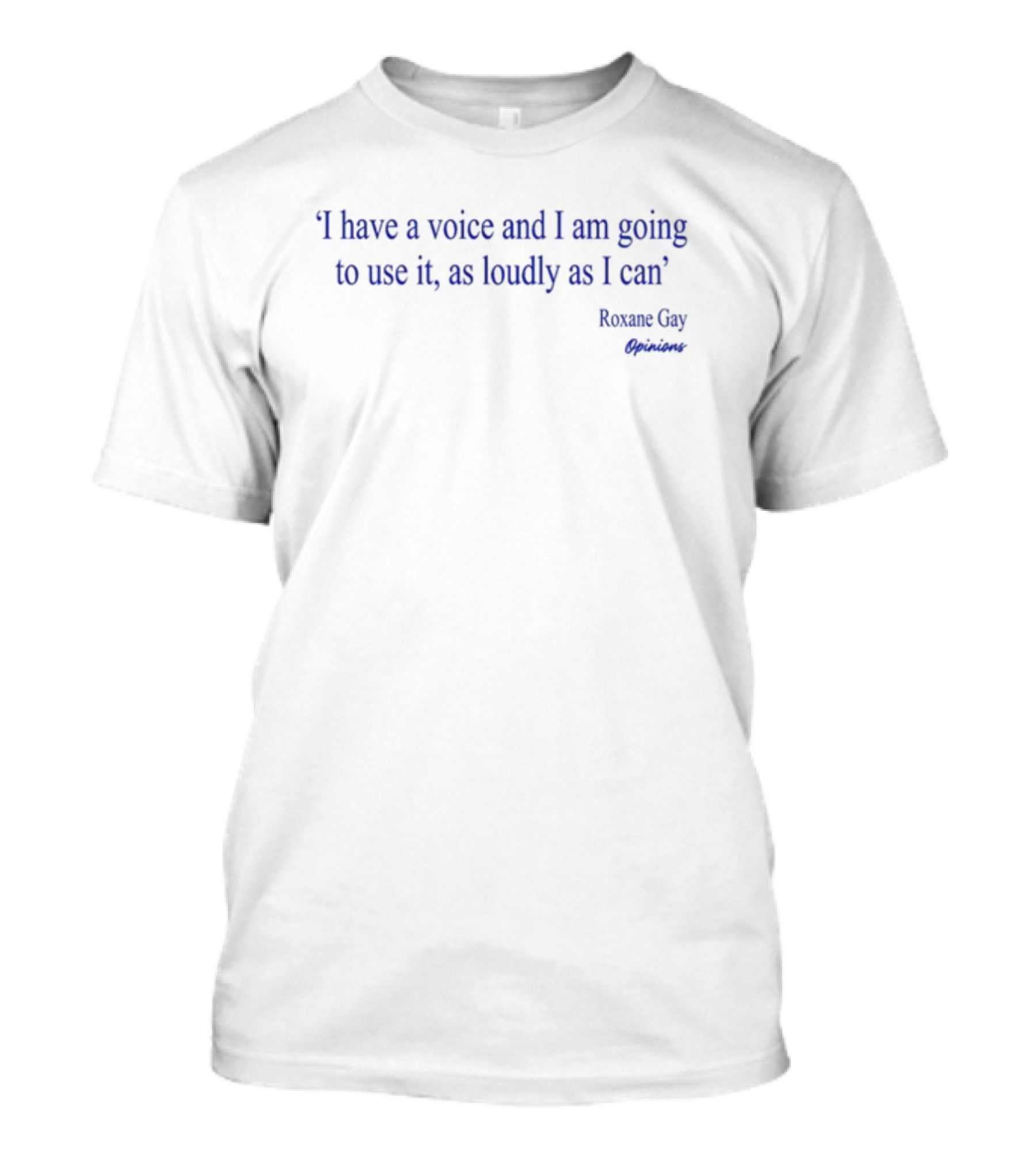 I Have A Voice And I Am Going To Use It As Loudly As I Can Roxane Gay Little Brown UK T-Shirt