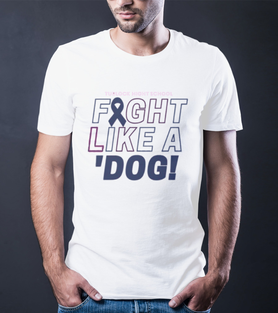 Turlock High School Fight Like A 'Dog T-Shirt