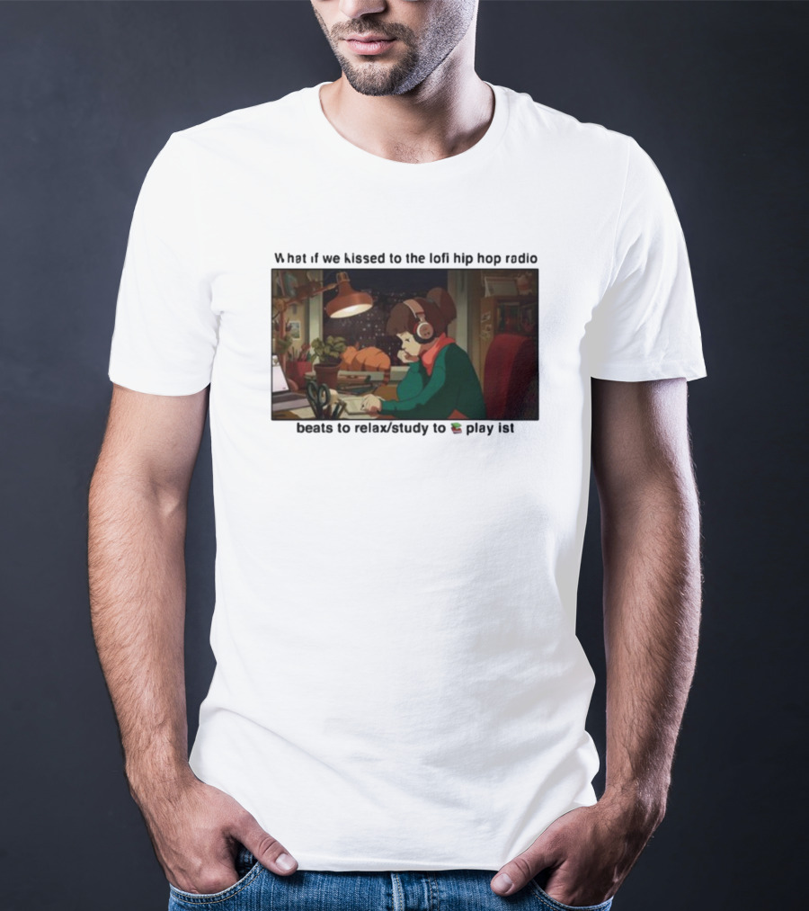 Kissed While Listening To Lofi Hiphop Radio Beats To Relax Study To Playlist T-Shirt
