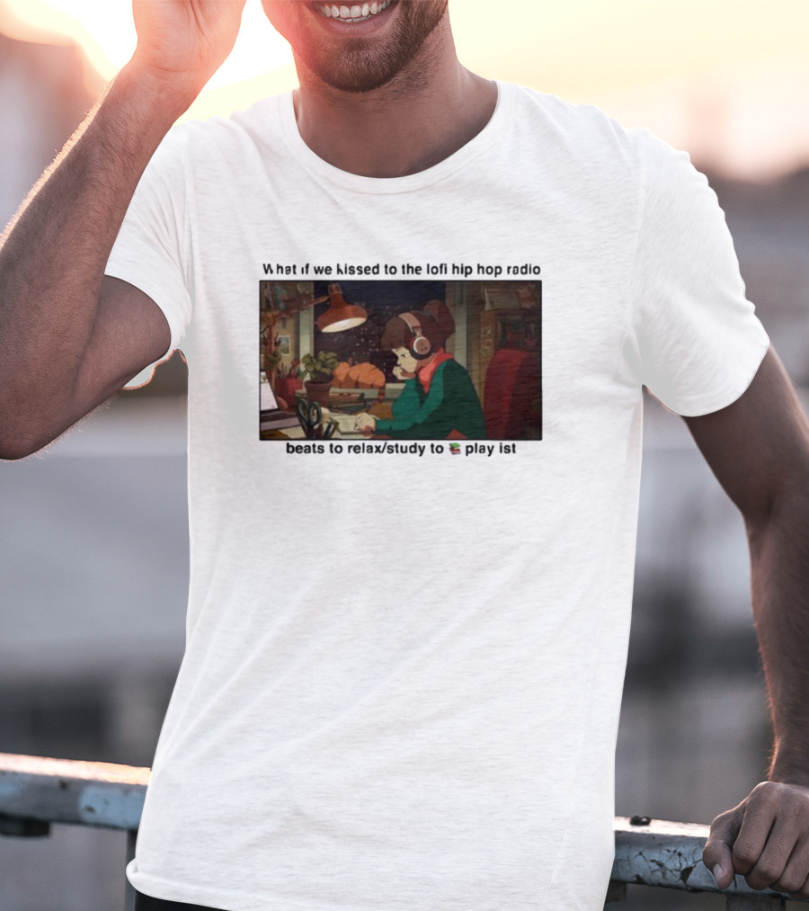 Kissed While Listening To Lofi Hiphop Radio Beats To Relax Study To Playlist T-Shirt