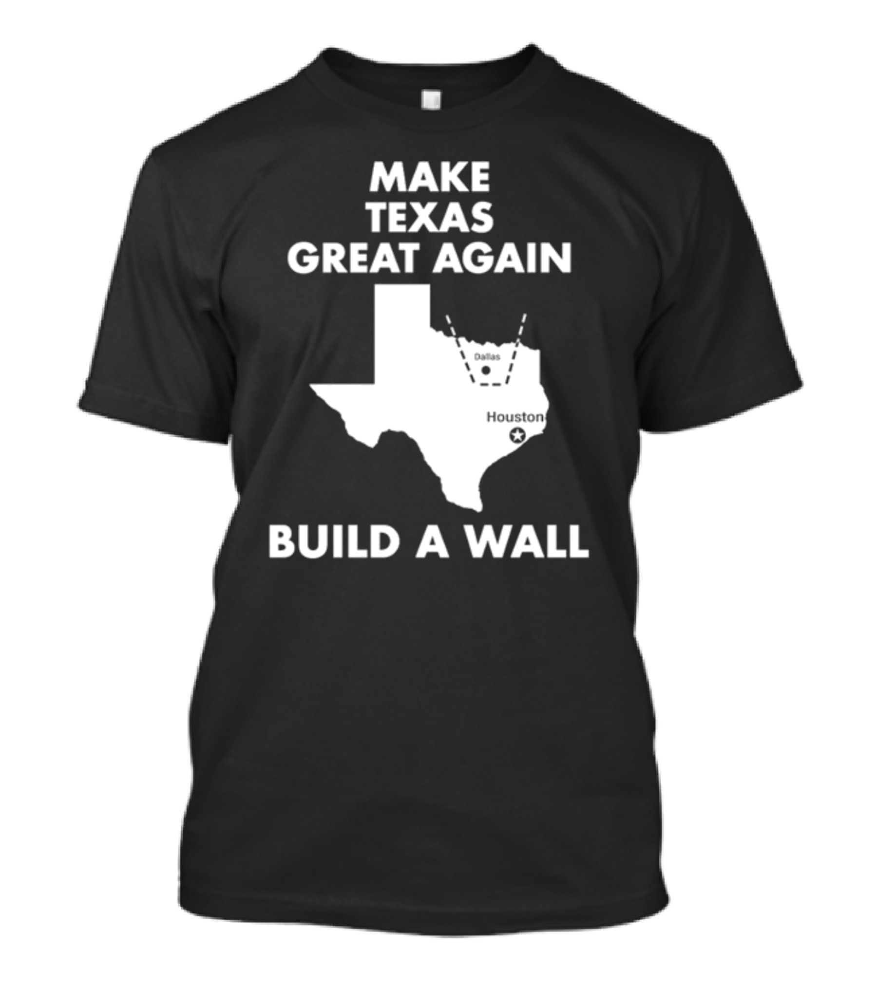 Make Texas Great Again Build A Wall Map Dallas Houston T-Shirt