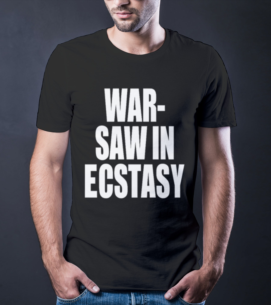 WAR SAW IN ECSTASY T-Shirt