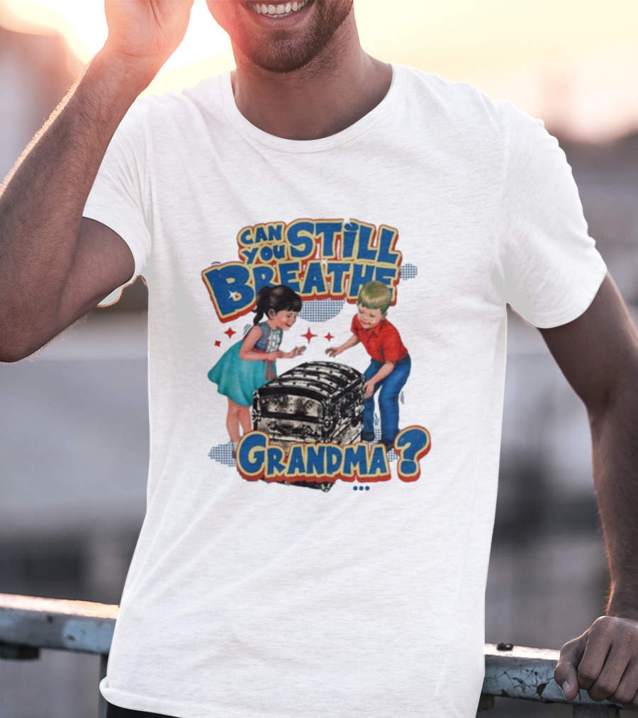 Can You Still Breathe Grandma? T-Shirt
