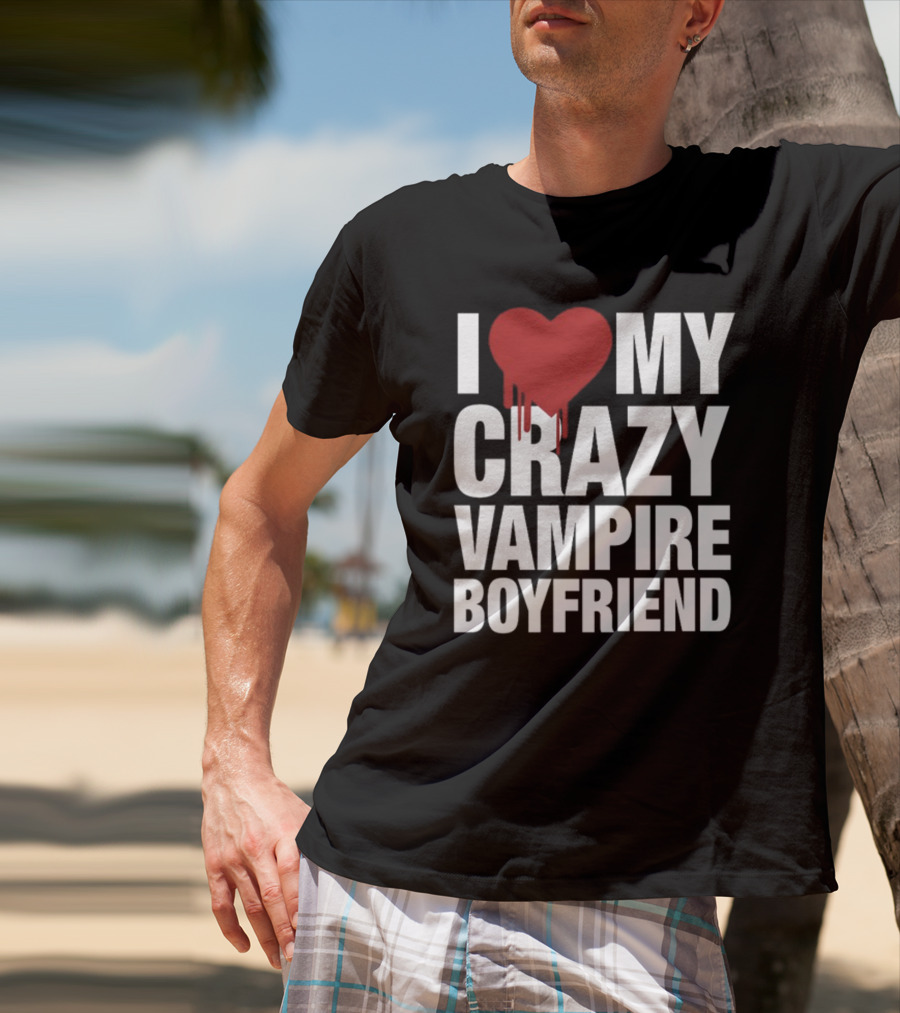 I Love My Crazy Vampire Boyfriend Dripping Red Heart T-Shirt