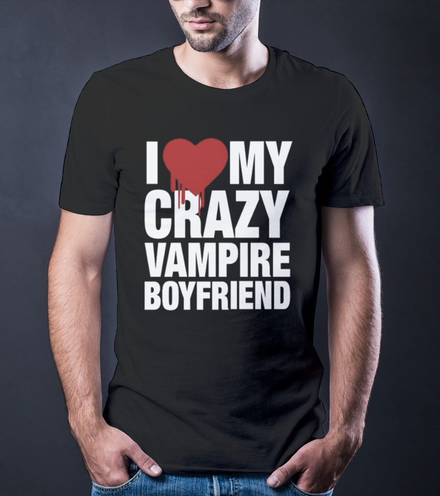I Love My Crazy Vampire Boyfriend Dripping Red Heart T-Shirt