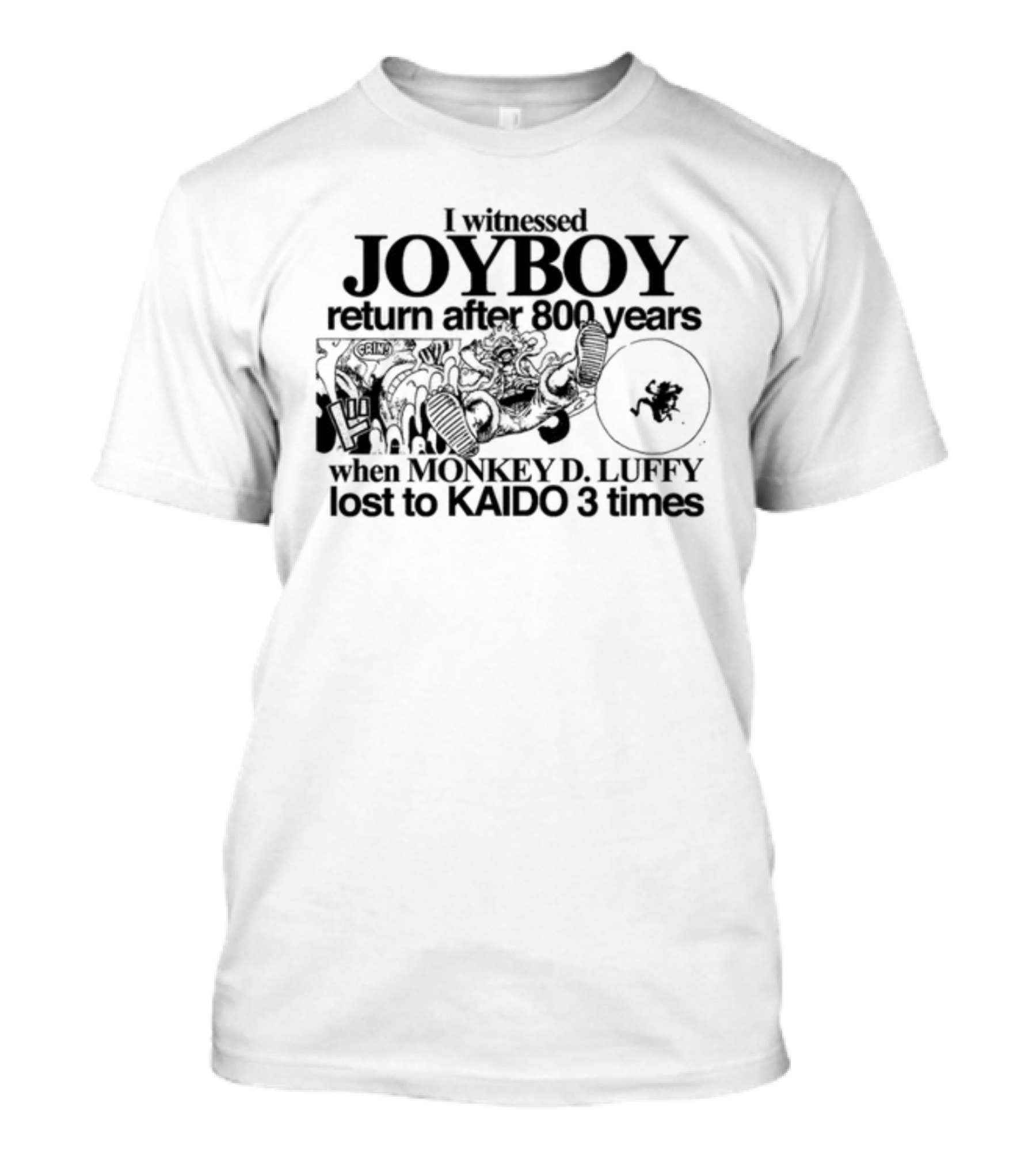 Joyboy's Return After 800 Years Witnessed By Monkey D. Luffy's Triple Defeat To Kaido T-Shirt