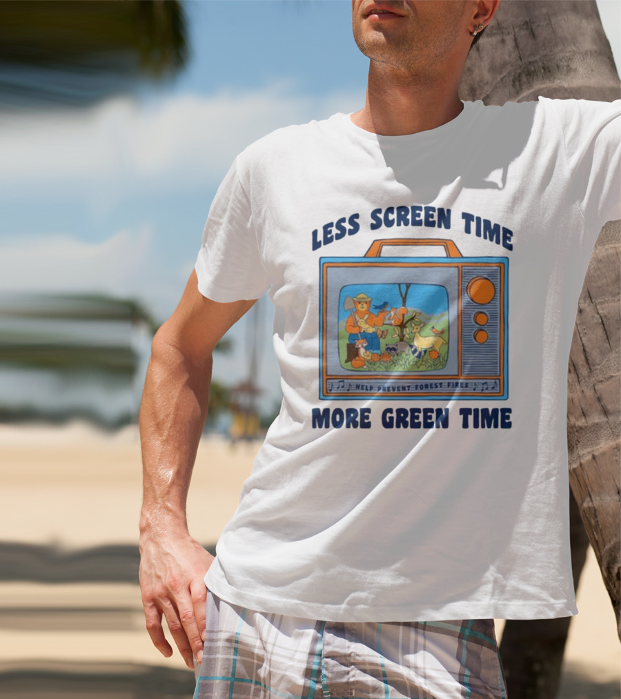 Less Screen Time More Green Time Help Prevent Forest Fires T-Shirt