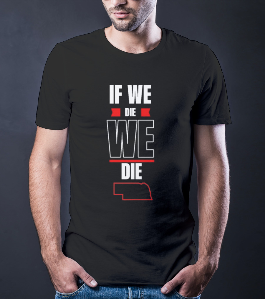 Matt Rhule If We Die We Die Nebraska Outline T-Shirt