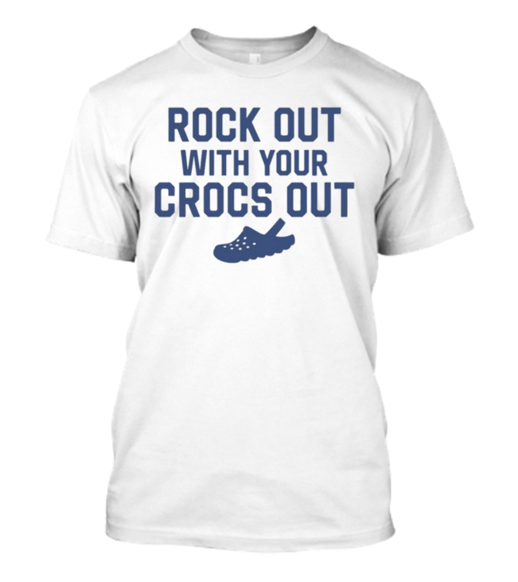 Rock Out With Your Crocs Out T-Shirt