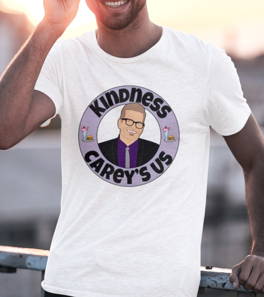 Kindness Carey’s Us Milkshakes Burgers T-Shirt