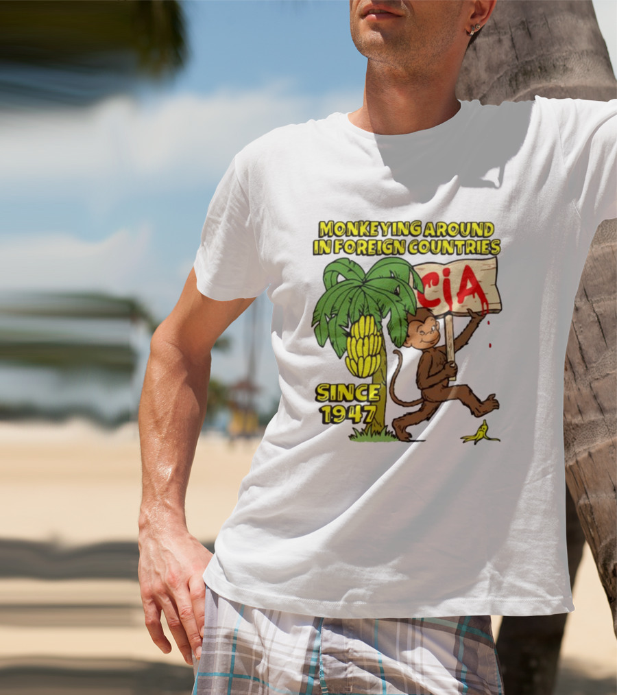 Monkeying Around In Foreign Countries CIA Since 1947 T-Shirt