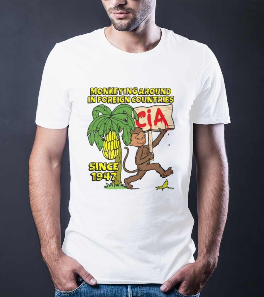 Monkeying Around In Foreign Countries CIA Since 1947 T-Shirt