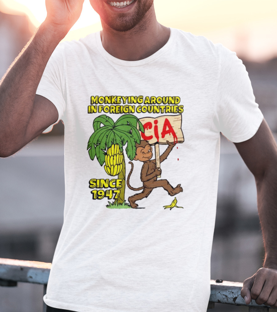 Monkeying Around In Foreign Countries CIA Since 1947 T-Shirt