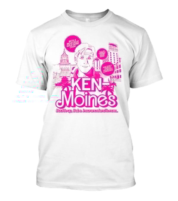 KEN Moines Buckle Up Babe Insuranceland Is Now With A Mojo Dojo Gold Dome Casa T-Shirt