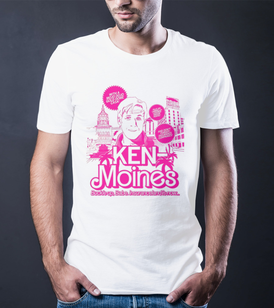 KEN Moines Buckle Up Babe Insuranceland Is Now With A Mojo Dojo Gold Dome Casa T-Shirt