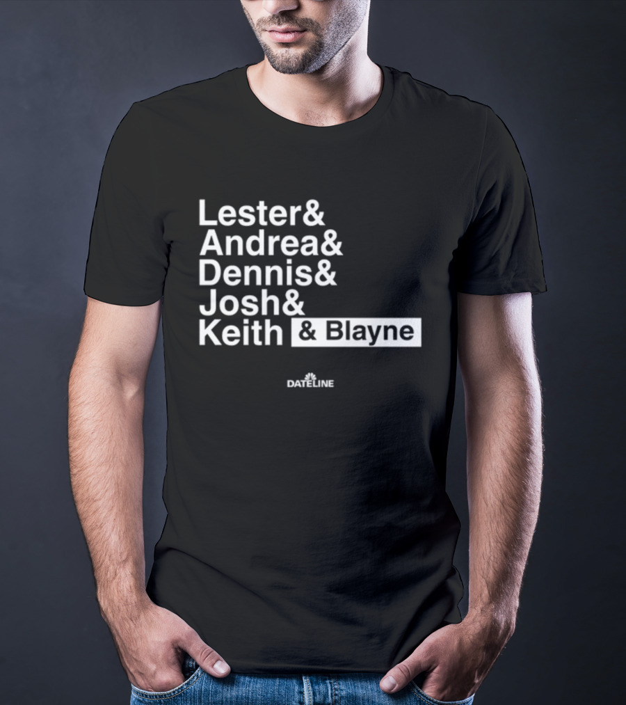 Lester And Andrea And Dennis And Josh And Keith And Blayne Dateline T-Shirt