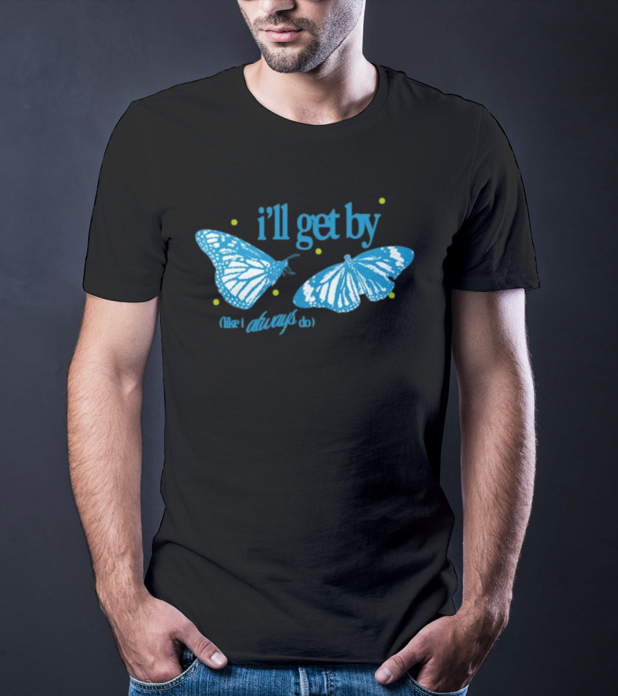 I'll Get By Like I Always Do Blue Butterfly T-Shirt