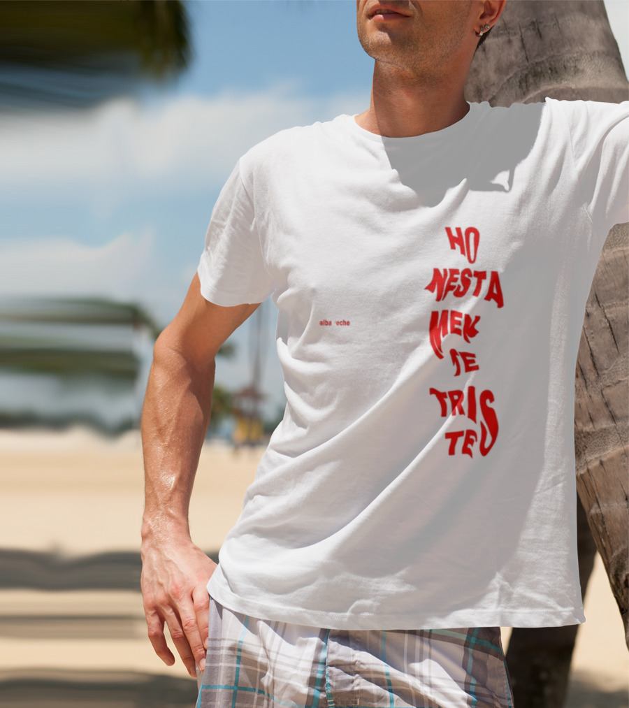 Alba Reche Ho Nesta Mek Be Triste Te T-Shirt