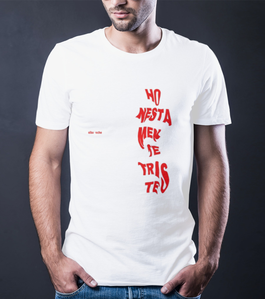 Alba Reche Ho Nesta Mek Be Triste Te T-Shirt