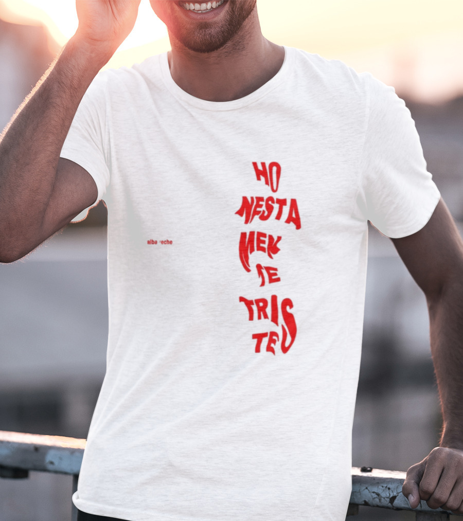 Alba Reche Ho Nesta Mek Be Triste Te T-Shirt