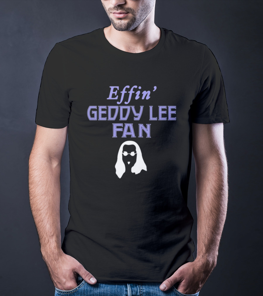 Effin' Geddy Lee Fan Rush Family T-Shirt