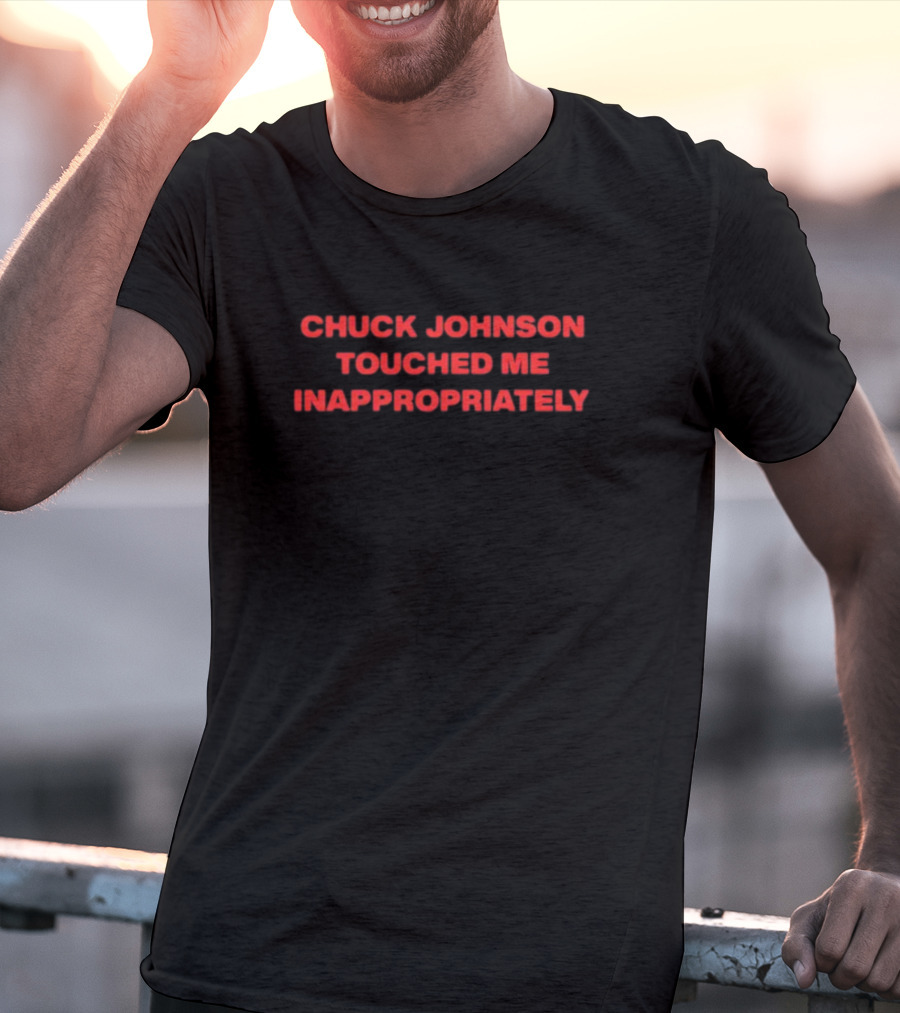Chuck Johnson Touched Me Inappropriately Nsfwshirts T-Shirt