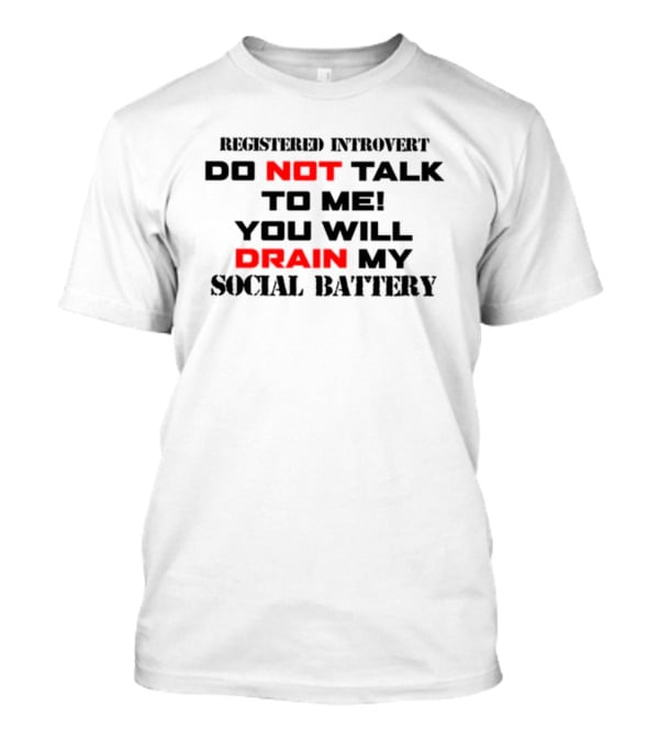 Registered Introvert Do Not Talk To Me You Will Drain My Social Battery T-Shirt