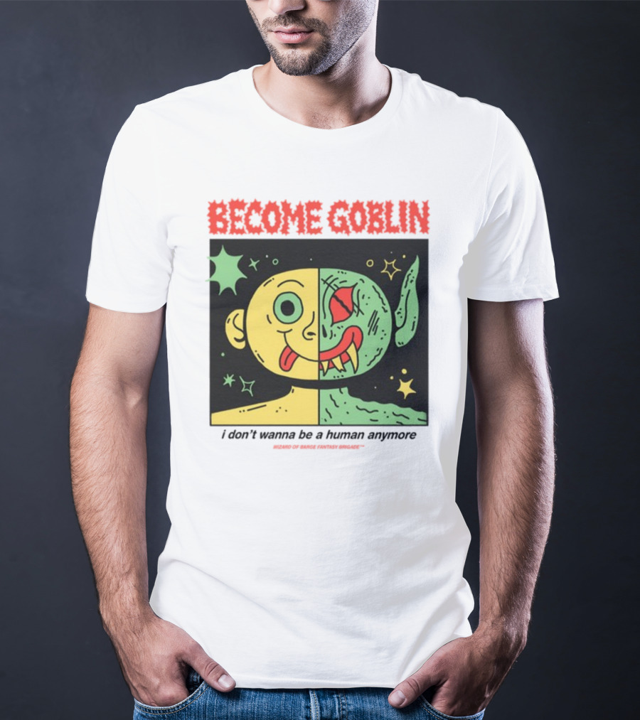 Become Goblin I Don't Wanna Be A Human Anymore Wizard Of Barge Fantasy Brigade T-Shirt
