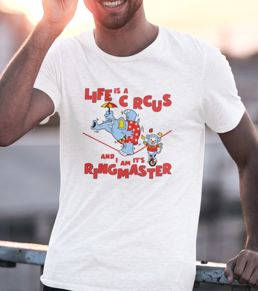 Life Is A Circus And I Am It's Ringmaster Elephant And Monkey Balancing Act T-Shirt