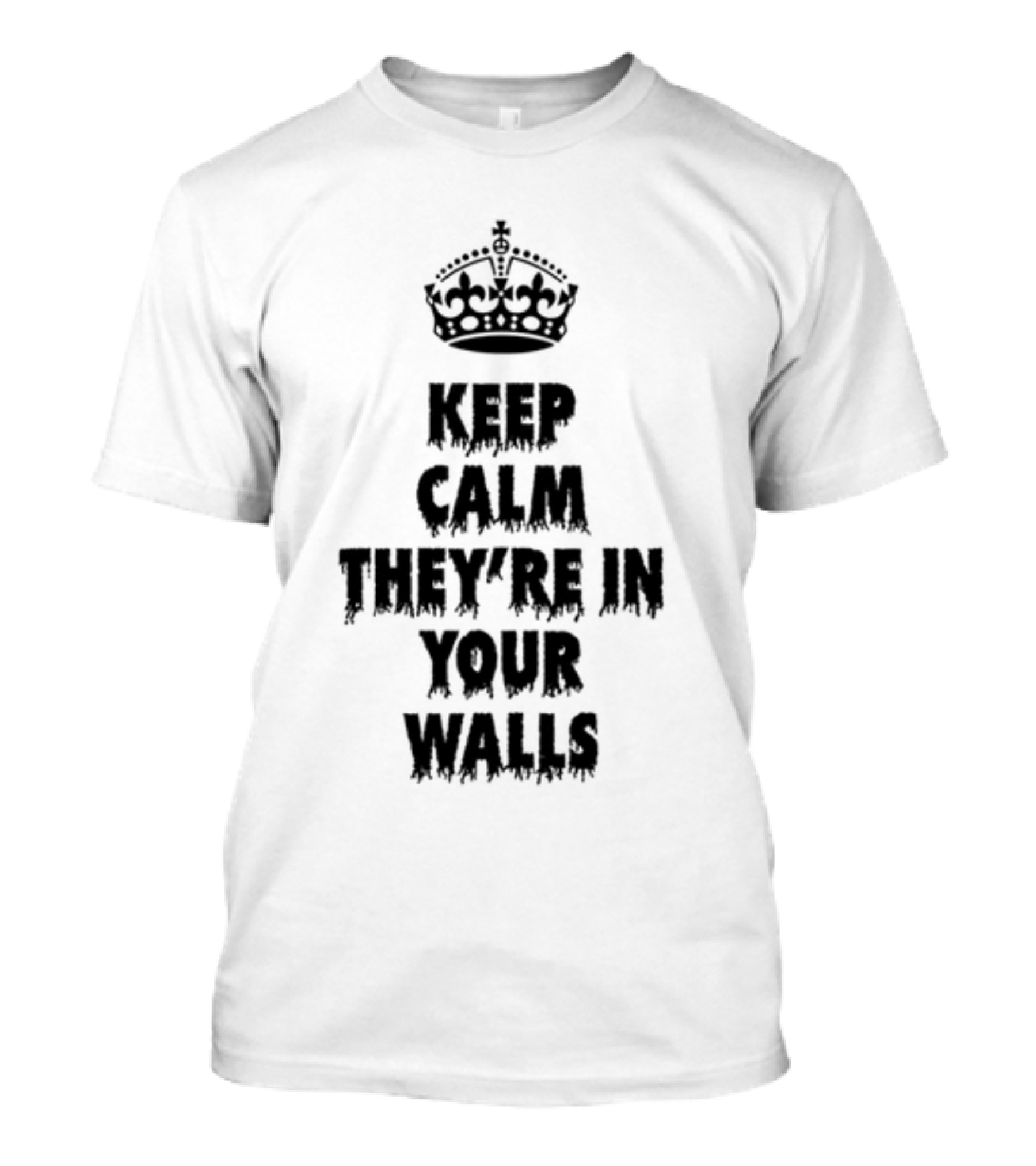 Keep Calm They're In Your Walls Crown T-Shirt