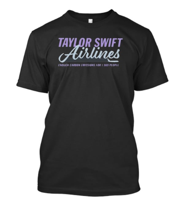 TAYLOR SWIFT AIRLINES ENOUGH CARBON EMISSIONS FOR 1989 PEOPLE T-Shirt