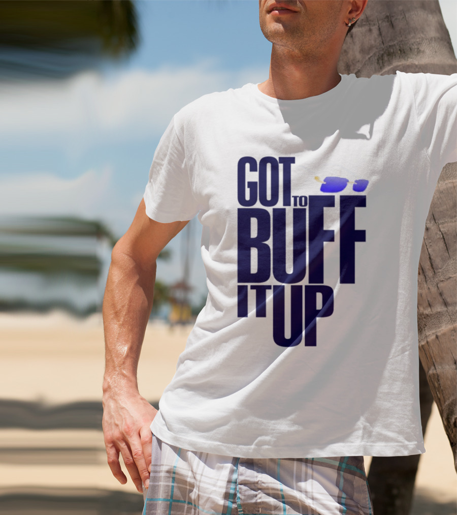 Got To Buff It Up With Sunglasses T-Shirt