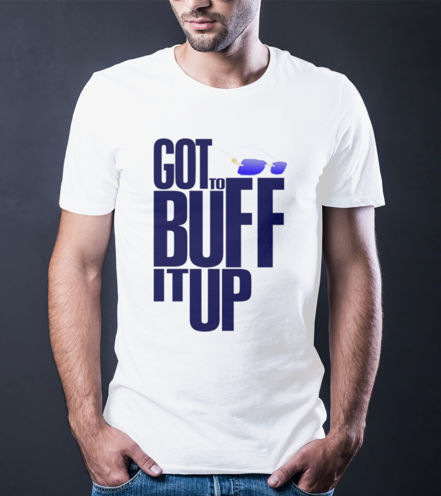 Got To Buff It Up With Sunglasses T-Shirt