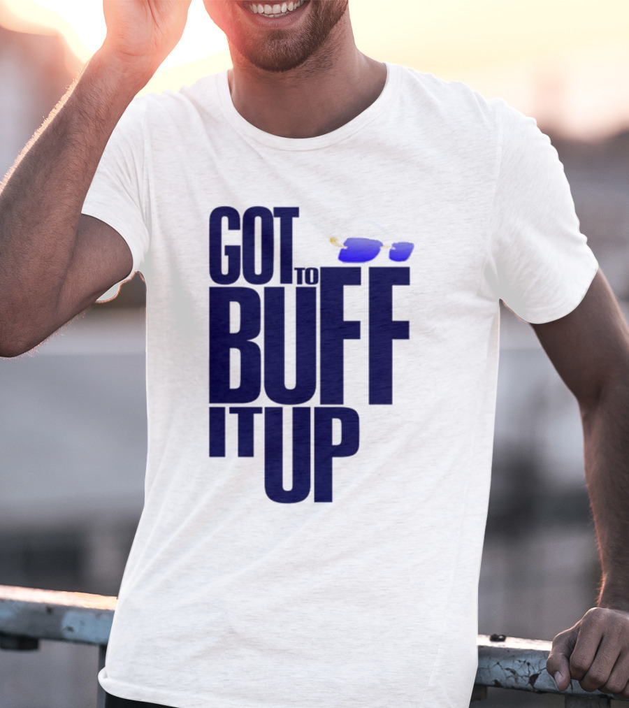 Got To Buff It Up With Sunglasses T-Shirt