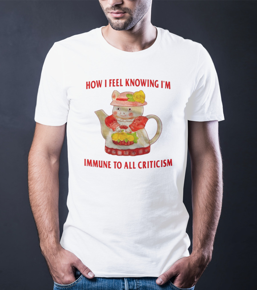 How I Feel Knowing I'm Immune To All Criticism Cute Teapot With Flowers T-Shirt