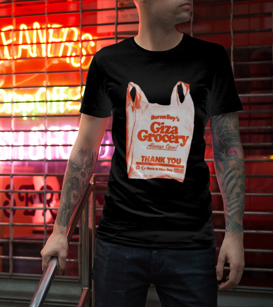 Burna Boy Giza Grocery Always Open Thank You Have A Nice Day T-Shirt