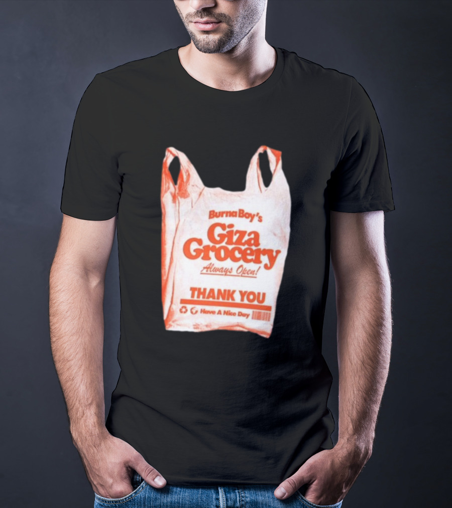 Burna Boy Giza Grocery Always Open Thank You Have A Nice Day T-Shirt